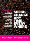 Social Change Anytime Everywhere (eBook): How to Implement Online Multichannel Strategies to Spark Advocacy, Raise Money, and Engage your Community